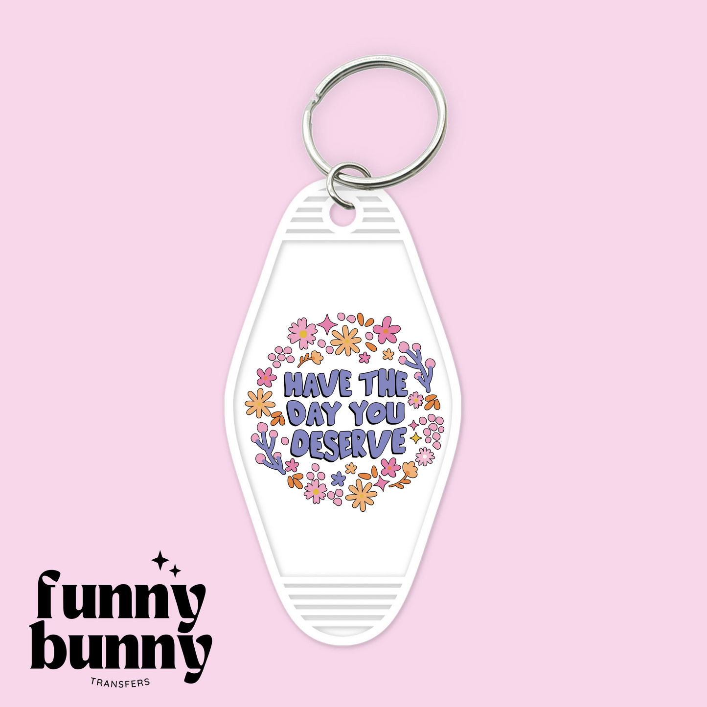 Have The Day You Deserve Floral - Motel Keychain