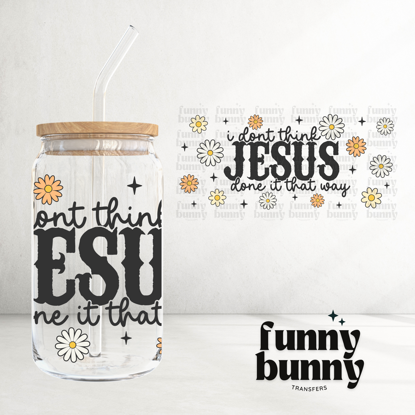 I Don't Think Jesus Done It That Way - 16oz UVDTF Cup Wrap