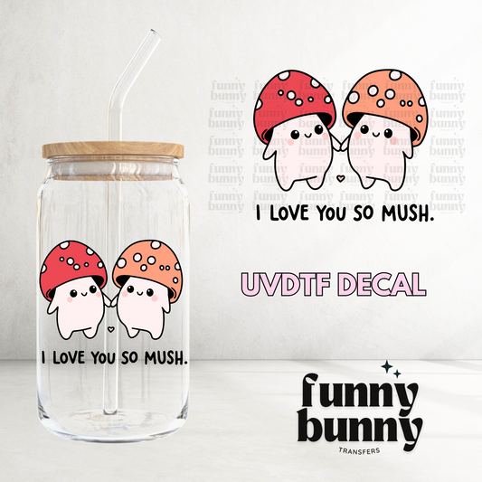 I Love You SO Mush - UVDTF Decal