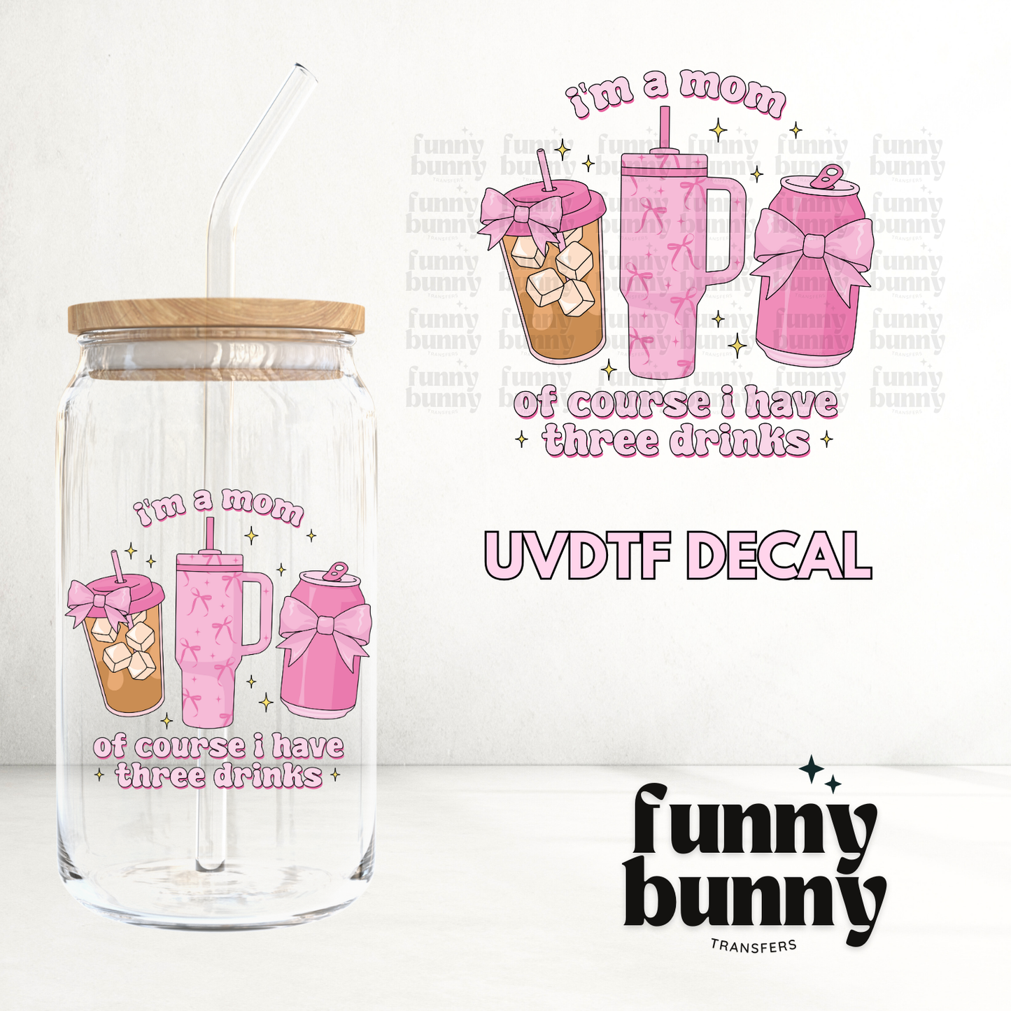 Im A Mom I Have Three Drinks - UVDTF Decal