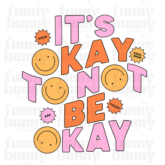 Its Okay To Not Be Okay - Sublimation Transfer