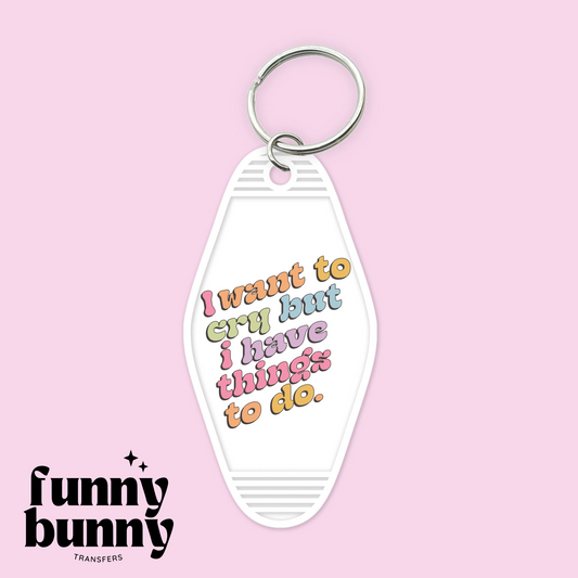 I want to cry but i have things to do - Motel Keychain