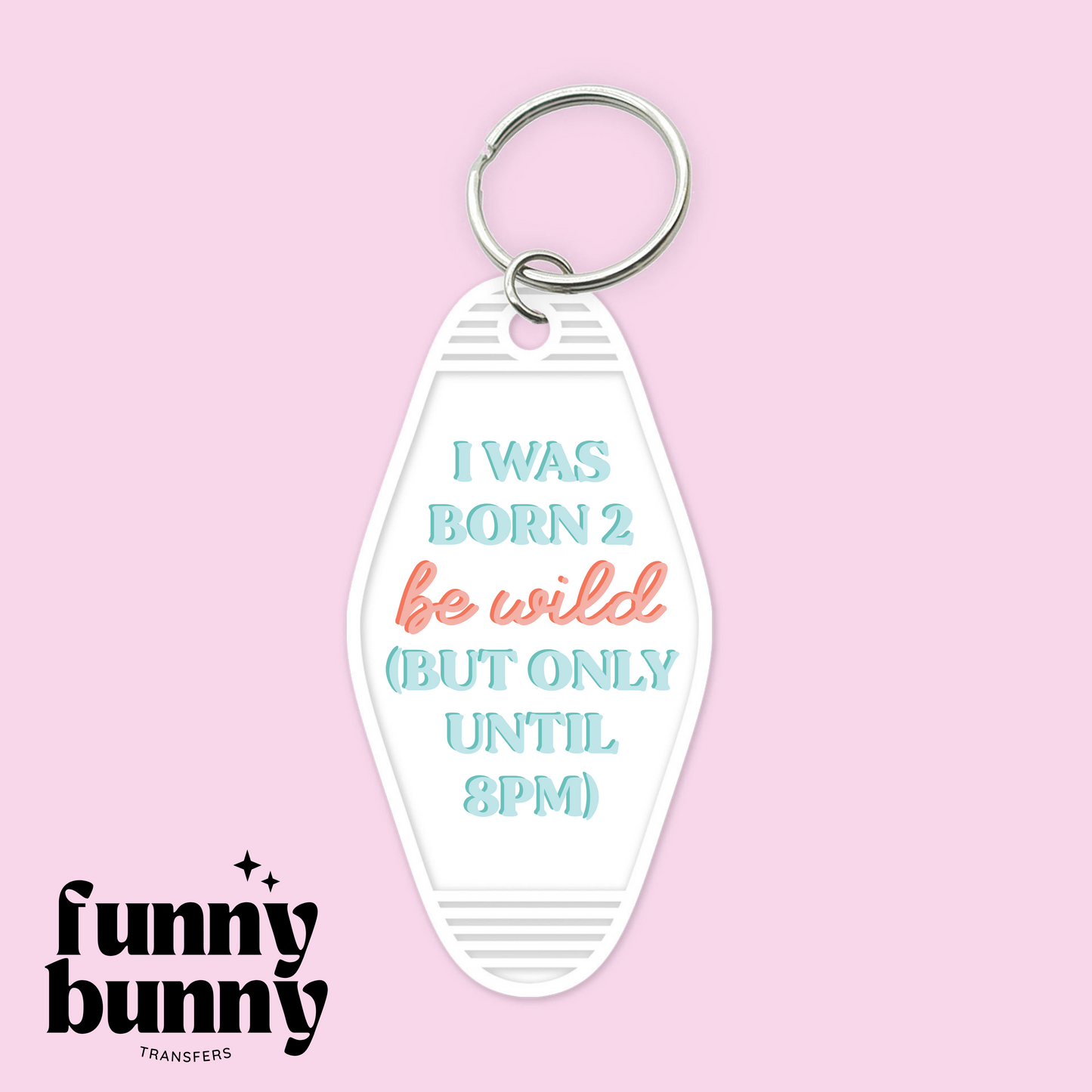 I was born 2 be wild but only until 8pm - Motel Keychain