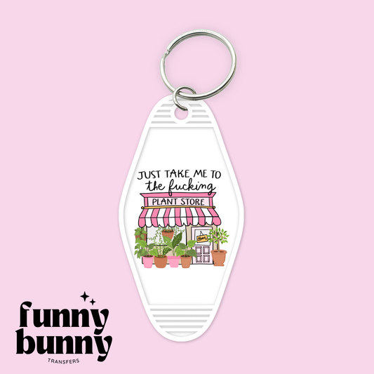 Just Take Me To The Plnt Store - Motel Keychain