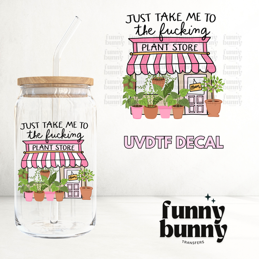 Just Take Me To The Plnt Store - UVDTF Decal