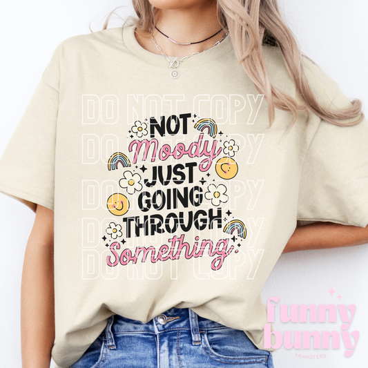 Not Moody Just Going Though Something - DTF Transfer