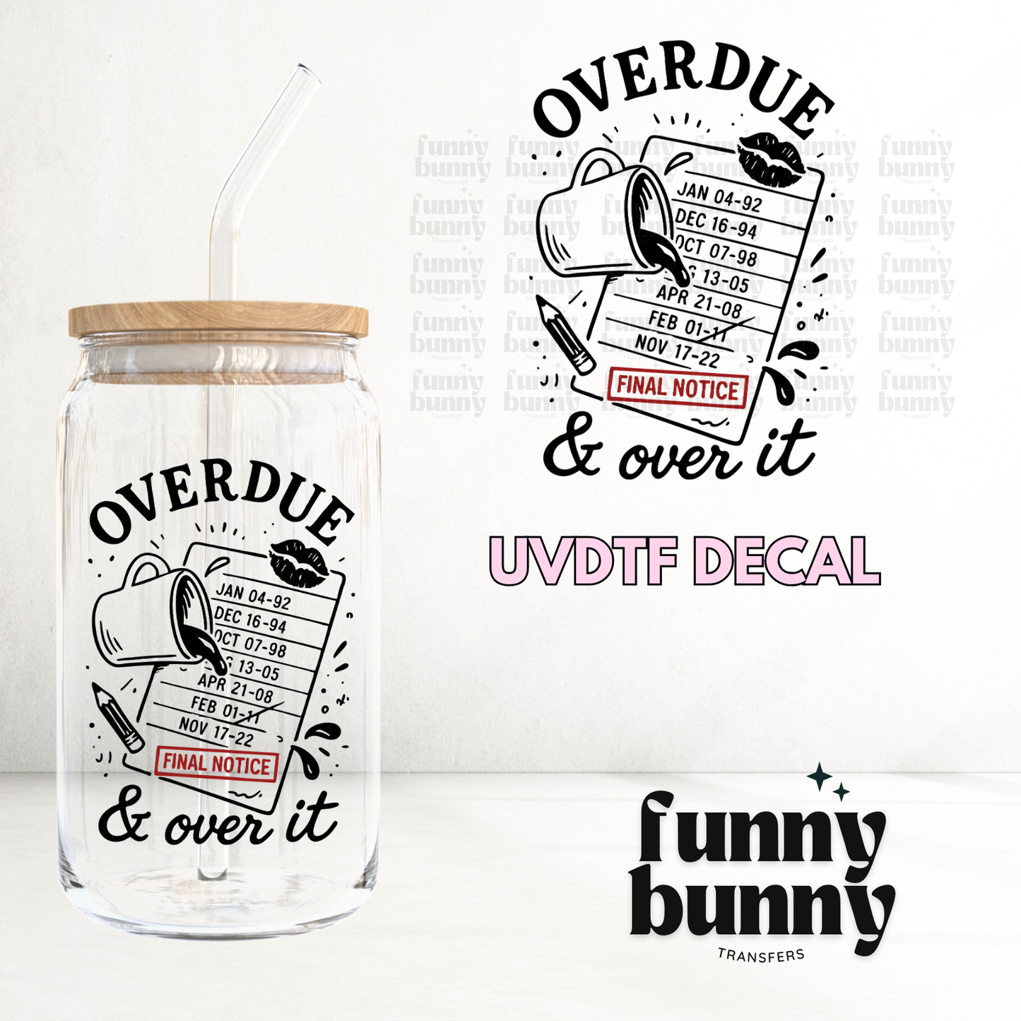 Overdue & Over It - UVDTF Decal
