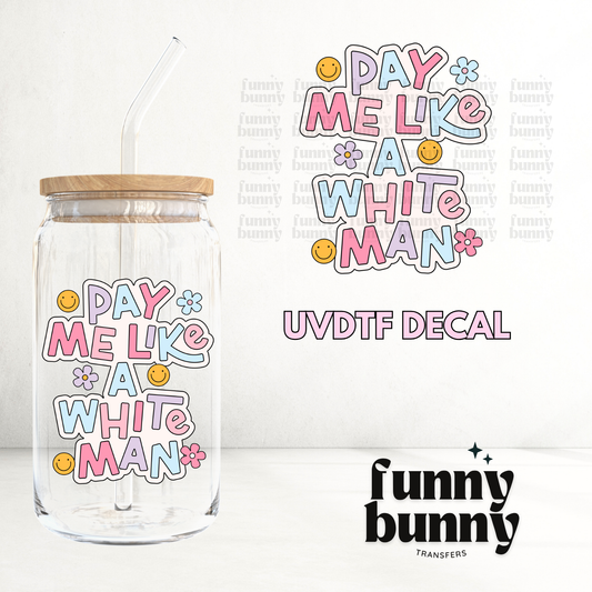 Pay Me Like A White Man - UVDTF Decal