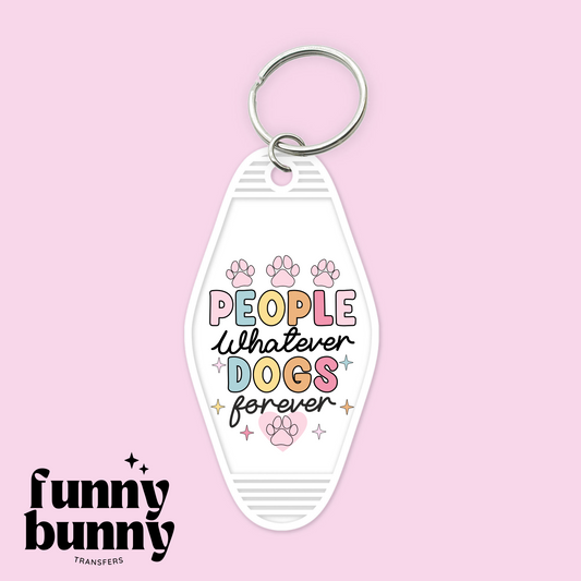 People Whatever Dogs Forever - Motel Keychain