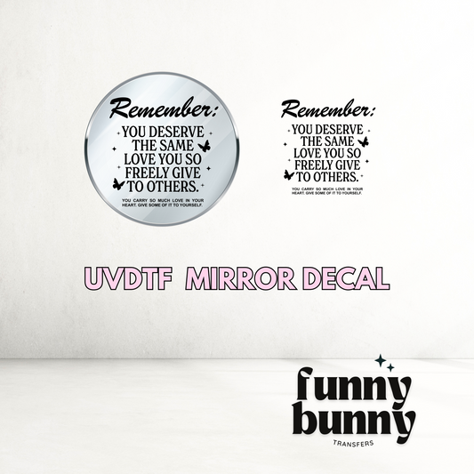 Remember You Deserve The Same Love - UVDTF Mirror Decal