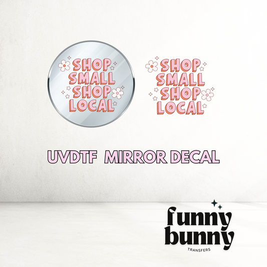 Shop Small Shop Local - UVDTF Mirror Decal