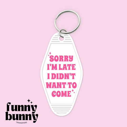 Sorry I'm Late I Didn't Want To Come - Motel Keychain
