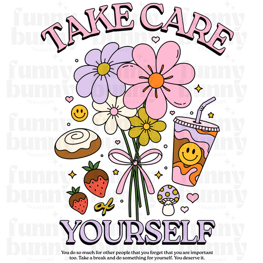 Take Care Of Yourself - Sublimation Transfer
