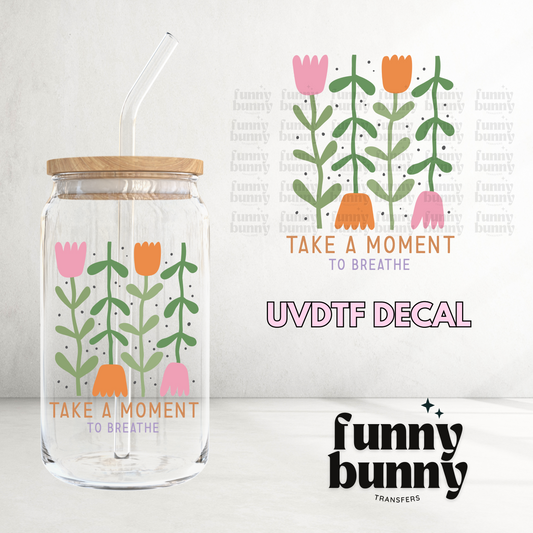 Take A Moment To Breathe - UVDTF Decal