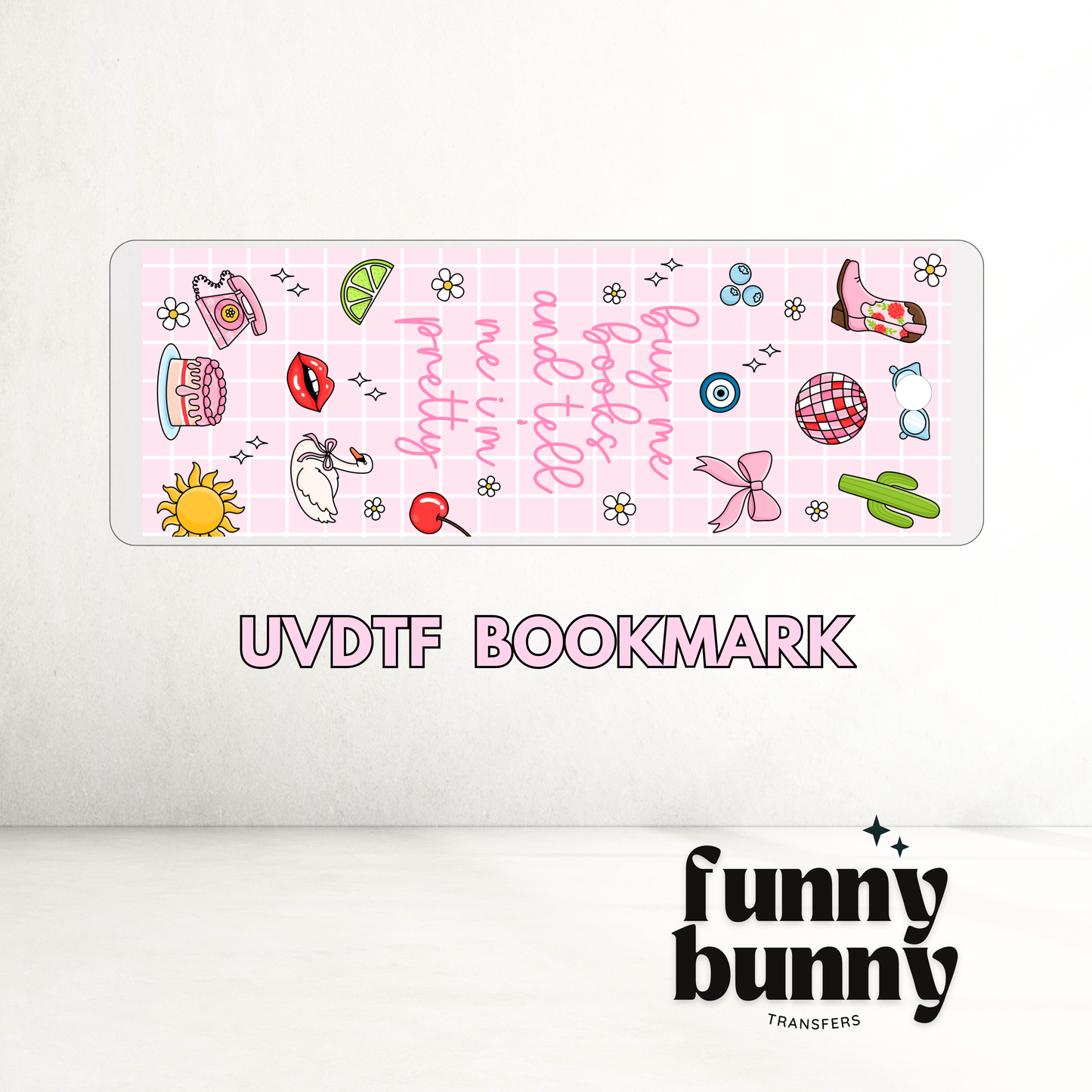 Tell Me Im Pretty - UVDTF Bookmark Decal