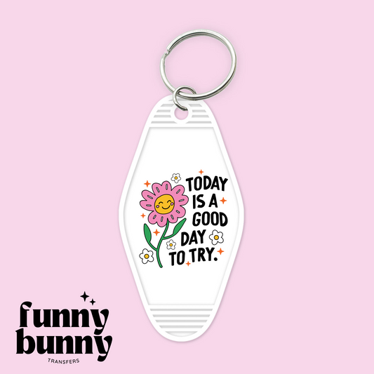 Today Is A Good Day To Try - Motel Keychain