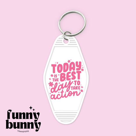 Today Is The Best Day To Take Action - Motel Keychain