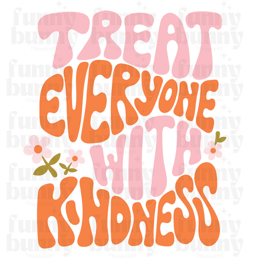 Treat Everyone With Kindness - Sublimation Transfer