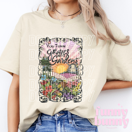 Turn Graves Into Gardens - DTF Transfer