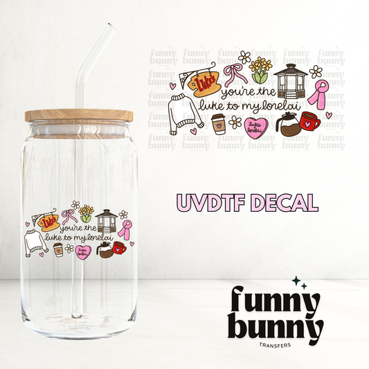 You're The Luke To My Lorelai - UVDTF Decal