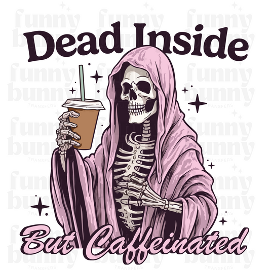Dead Inside But Caffeinated - Sublimation Transfer